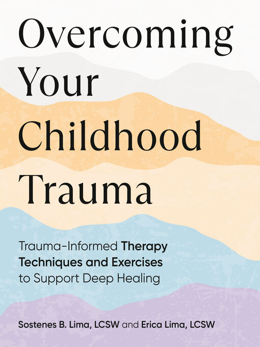 Title details for Overcoming Your Childhood Trauma by Sostenes B. Lima, LCSW - Available